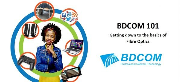 BDCOM 101 – Getting down to the basics of Fibre Optics