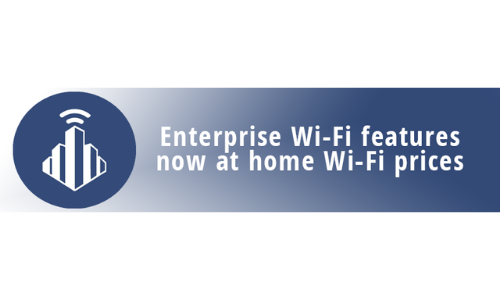Enterprise Wi-Fi features now at home Wi-Fi prices
